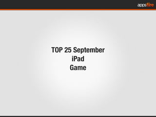 TOP 25 September
      iPad
      Game
 